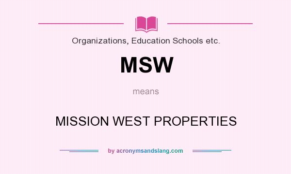 What does MSW mean? It stands for MISSION WEST PROPERTIES