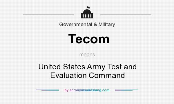 What does Tecom mean? It stands for United States Army Test and Evaluation Command