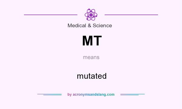 What does MT mean? It stands for mutated