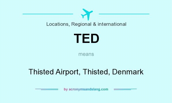What does TED mean? It stands for Thisted Airport, Thisted, Denmark