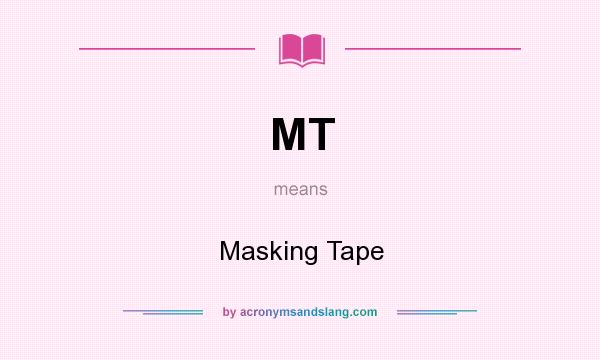 What does MT mean? It stands for Masking Tape