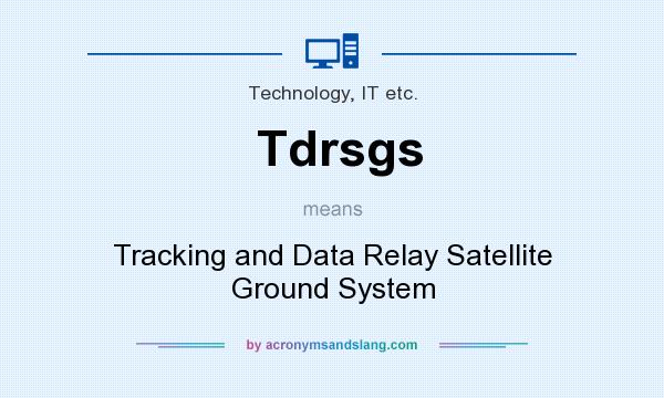What does Tdrsgs mean? It stands for Tracking and Data Relay Satellite Ground System