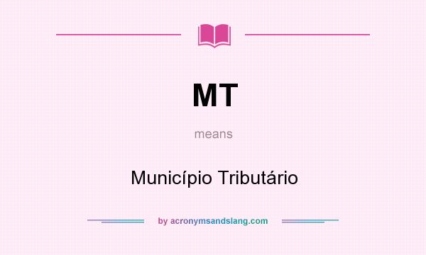 What does MT mean? It stands for Município Tributário
