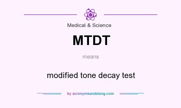 What does MTDT mean? It stands for modified tone decay test