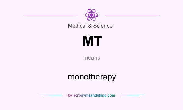 What does MT mean? It stands for monotherapy