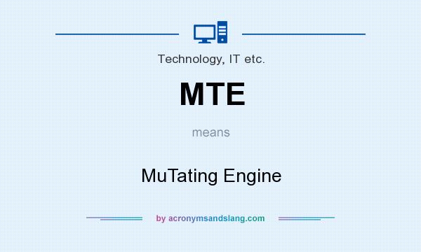 What does MTE mean? It stands for MuTating Engine