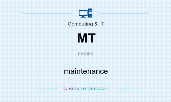 What does MT mean? It stands for maintenance