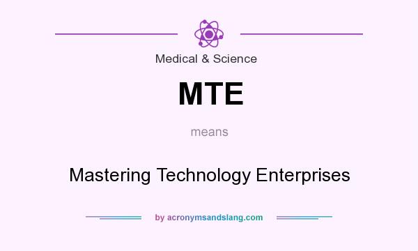 What does MTE mean? It stands for Mastering Technology Enterprises
