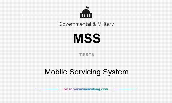 What does MSS mean? It stands for Mobile Servicing System