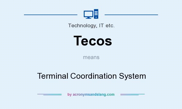 What does Tecos mean? It stands for Terminal Coordination System