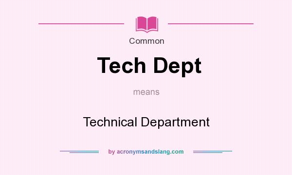 What does Tech Dept mean? It stands for Technical Department