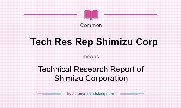 What does Tech Res Rep Shimizu Corp mean? It stands for Technical Research Report of Shimizu Corporation