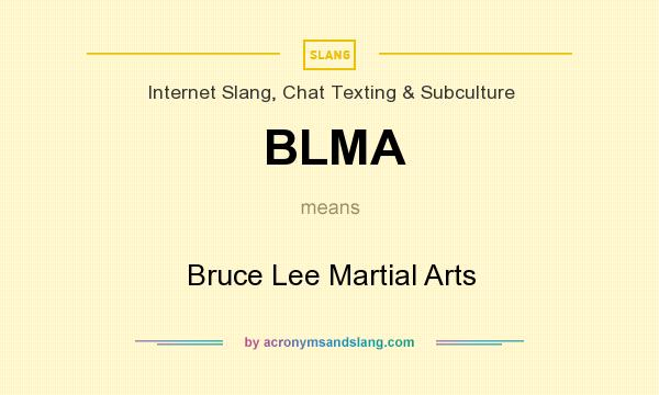 What does BLMA mean? It stands for Bruce Lee Martial Arts
