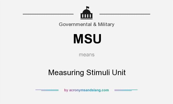 What does MSU mean? It stands for Measuring Stimuli Unit