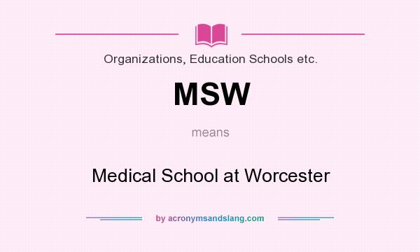 What does MSW mean? It stands for Medical School at Worcester