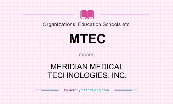 What does MTEC mean? It stands for MERIDIAN MEDICAL TECHNOLOGIES, INC.