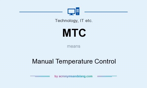 What does MTC mean? It stands for Manual Temperature Control