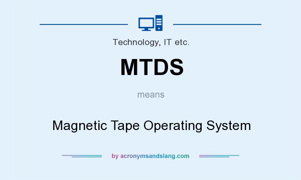 What does MTDS mean? It stands for Magnetic Tape Operating System