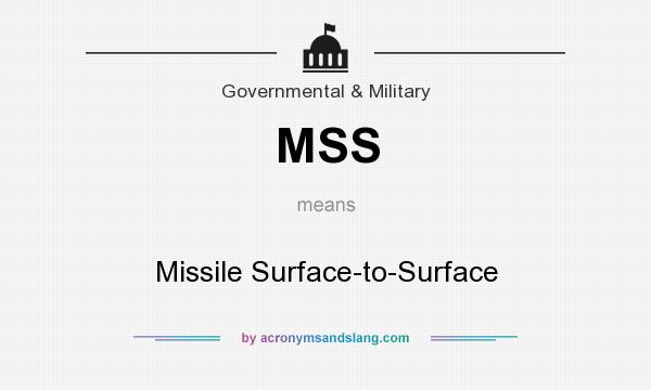 What does MSS mean? It stands for Missile Surface-to-Surface