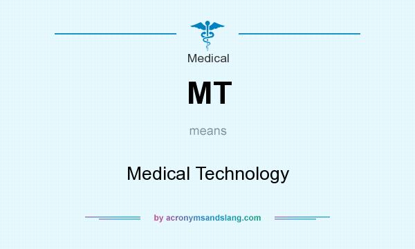 What does MT mean? It stands for Medical Technology