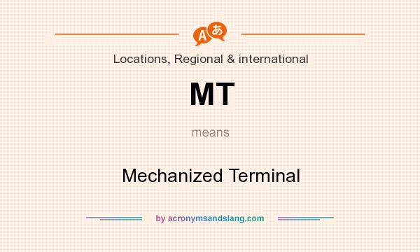 What does MT mean? It stands for Mechanized Terminal