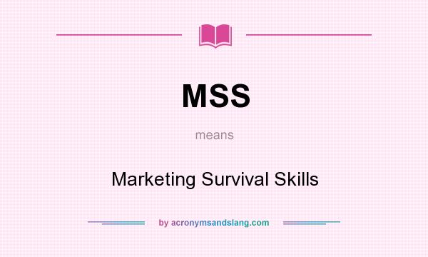 What does MSS mean? It stands for Marketing Survival Skills