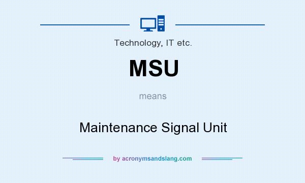 What does MSU mean? It stands for Maintenance Signal Unit