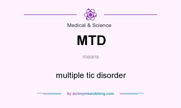 What does MTD mean? It stands for multiple tic disorder