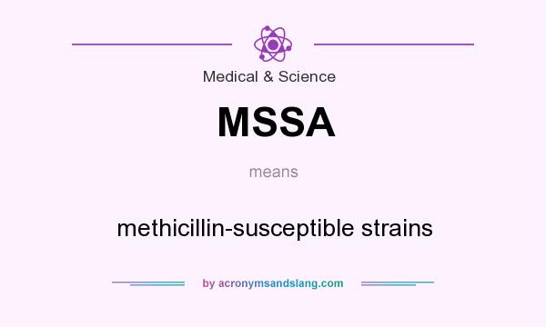 What does MSSA mean? It stands for methicillin-susceptible strains