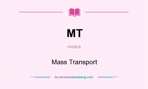 What does MT mean? It stands for Mass Transport