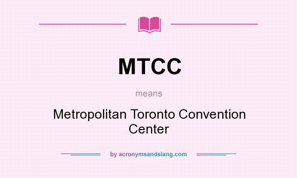 What does MTCC mean? It stands for Metropolitan Toronto Convention Center