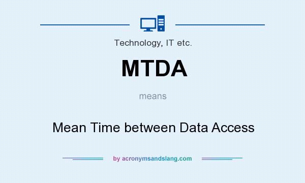 What does MTDA mean? It stands for Mean Time between Data Access