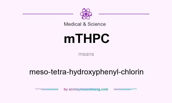 What does mTHPC mean? It stands for meso-tetra-hydroxyphenyl-chlorin