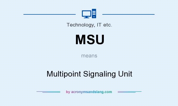 What does MSU mean? It stands for Multipoint Signaling Unit