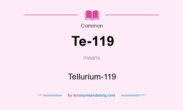 What does Te-119 mean? It stands for Tellurium-119