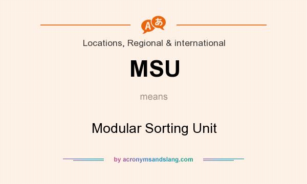 What does MSU mean? It stands for Modular Sorting Unit