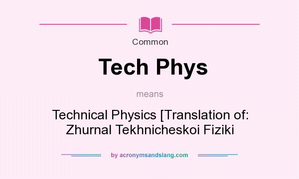 What does Tech Phys mean? It stands for Technical Physics [Translation of: Zhurnal Tekhnicheskoi Fiziki