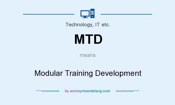 What does MTD mean? It stands for Modular Training Development