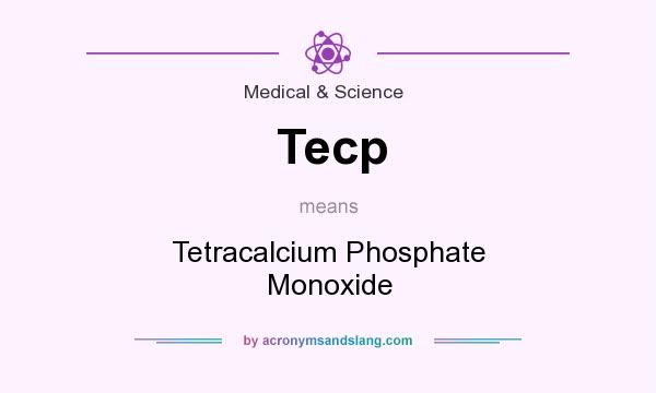 What does Tecp mean? It stands for Tetracalcium Phosphate Monoxide