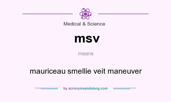 What does msv mean? It stands for mauriceau smellie veit maneuver