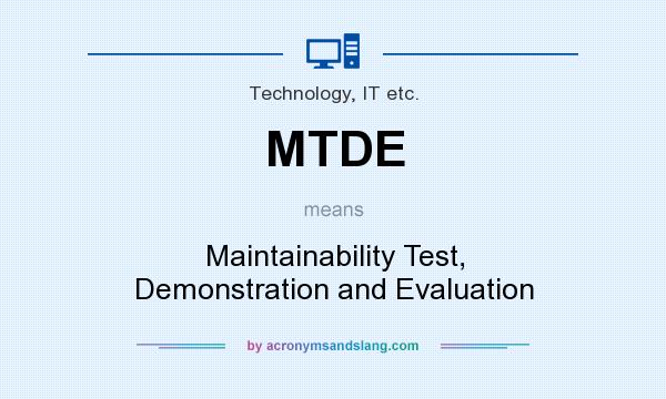 What does MTDE mean? It stands for Maintainability Test, Demonstration and Evaluation