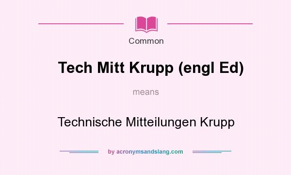 What does Tech Mitt Krupp (engl Ed) mean? It stands for Technische Mitteilungen Krupp