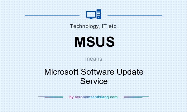 What does MSUS mean? It stands for Microsoft Software Update Service