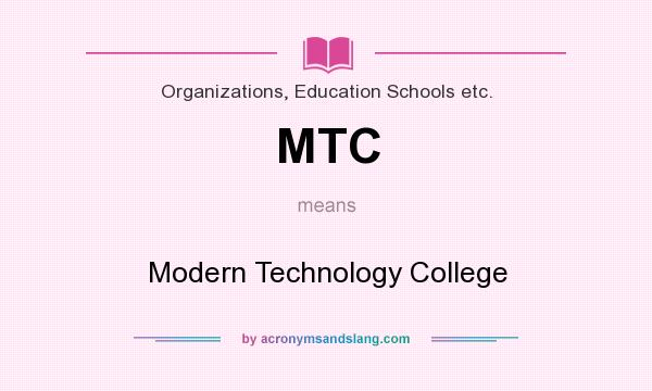 What does MTC mean? It stands for Modern Technology College