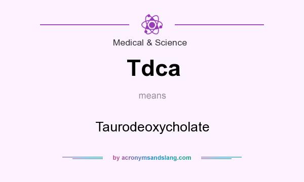What does Tdca mean? It stands for Taurodeoxycholate