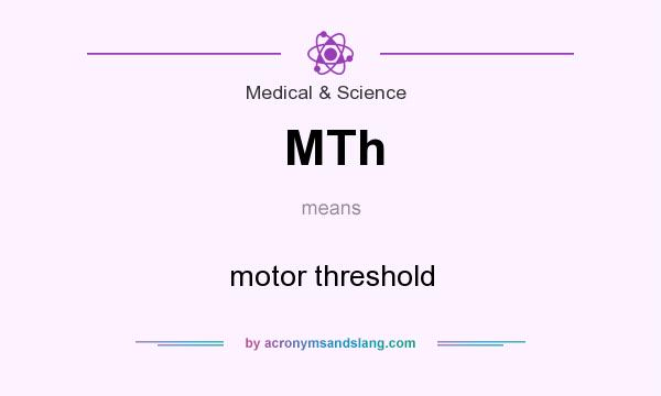 What does MTh mean? It stands for motor threshold