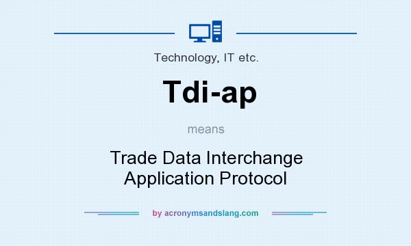 What does Tdi-ap mean? It stands for Trade Data Interchange Application Protocol