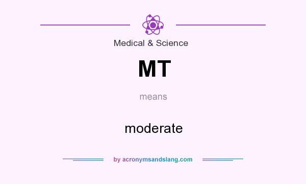 What does MT mean? It stands for moderate