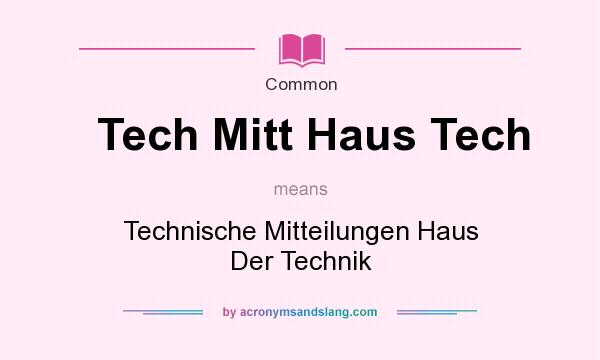 What does Tech Mitt Haus Tech mean? It stands for Technische Mitteilungen Haus Der Technik