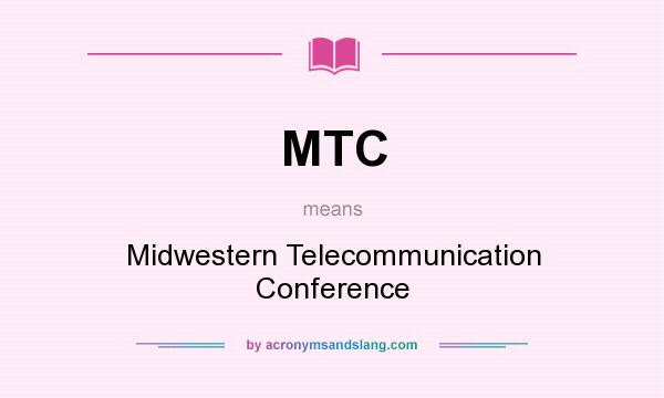 What does MTC mean? It stands for Midwestern Telecommunication Conference